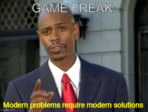 Modern Problems require modern solutions | GAME FREAK: | image tagged in modern problems require modern solutions | made w/ Imgflip meme maker