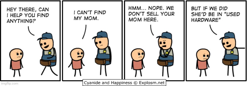 Mom not found | image tagged in comics/cartoons,comics,comic,cyanide and happiness,mom,hardware | made w/ Imgflip meme maker