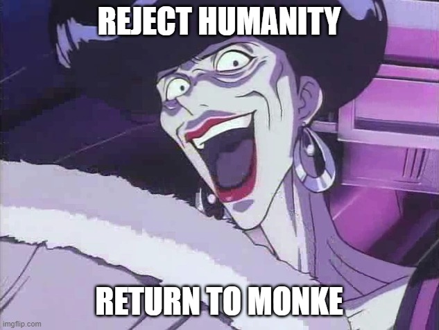 Pretty much the plot of that episode | REJECT HUMANITY; RETURN TO MONKE | image tagged in new template | made w/ Imgflip meme maker