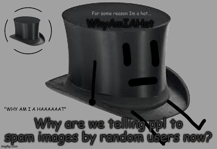 e | Why are we telling ppl to spam images by random users now? | image tagged in hat announcement temp | made w/ Imgflip meme maker