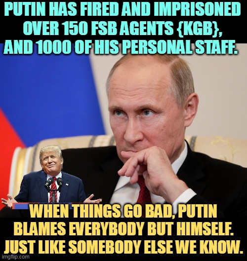 This is what a Purge really looks like. | PUTIN HAS FIRED AND IMPRISONED OVER 150 FSB AGENTS {KGB}, AND 1000 OF HIS PERSONAL STAFF. WHEN THINGS GO BAD, PUTIN BLAMES EVERYBODY BUT HIMSELF. JUST LIKE SOMEBODY ELSE WE KNOW. | image tagged in putin crazy angry murderous,trump,excuses,the purge,purge | made w/ Imgflip meme maker