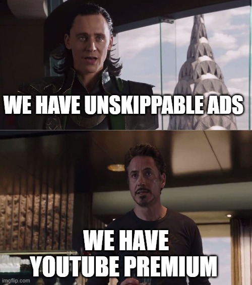 youtube |  WE HAVE UNSKIPPABLE ADS; WE HAVE YOUTUBE PREMIUM | image tagged in we have a hulk | made w/ Imgflip meme maker