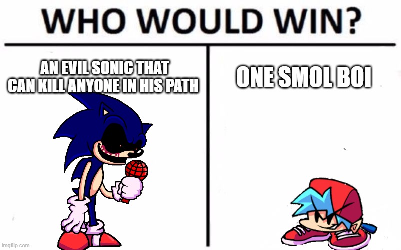 Who Would Win? | AN EVIL SONIC THAT CAN KILL ANYONE IN HIS PATH; ONE SMOL BOI | image tagged in memes,who would win | made w/ Imgflip meme maker