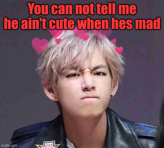 Z from BTS | You can not tell me he ain't cute when hes mad | image tagged in cute | made w/ Imgflip meme maker