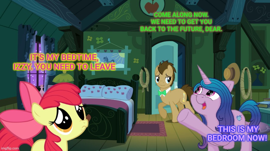 Izzy invades ponyville | COME ALONG NOW. WE NEED TO GET YOU BACK TO THE FUTURE, DEAR. IT'S MY BEDTIME, IZZY. YOU NEED TO LEAVE THIS IS MY BEDROOM NOW! | image tagged in izzy,moonbow,mlp,ponyville,applebloom | made w/ Imgflip meme maker