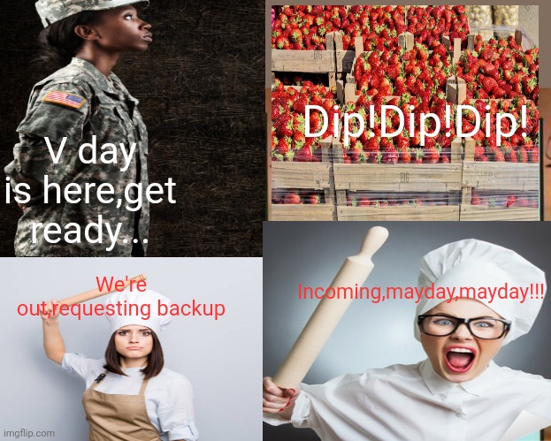 B-day bakery |  Dip!Dip!Dip! V day is here,get ready... Incoming,mayday,mayday!!! We're out,requesting backup | image tagged in memes,bakery,military,food,valentine's day | made w/ Imgflip meme maker