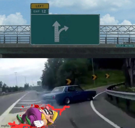 Wario dies after being run over by a car | image tagged in memes,left exit 12 off ramp,wario dies | made w/ Imgflip meme maker