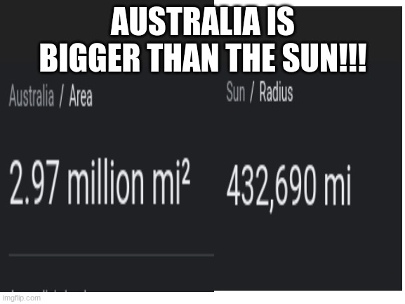 the proof is out there! | AUSTRALIA IS BIGGER THAN THE SUN!!! | image tagged in eminem,minecraft,fortnite,space,dank memes | made w/ Imgflip meme maker
