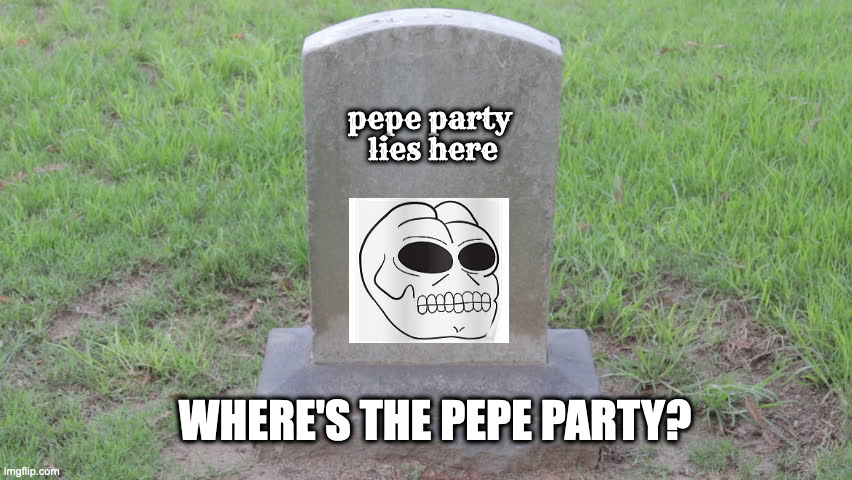 Blank Tombstone 001 | pepe party 
lies here WHERE'S THE PEPE PARTY? | image tagged in blank tombstone 001 | made w/ Imgflip meme maker