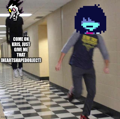 floating boy chasing running boy | COME ON KRIS, JUST GIVE ME THAT [HEARTSHAPEDOBJECT] | image tagged in floating boy chasing running boy | made w/ Imgflip meme maker