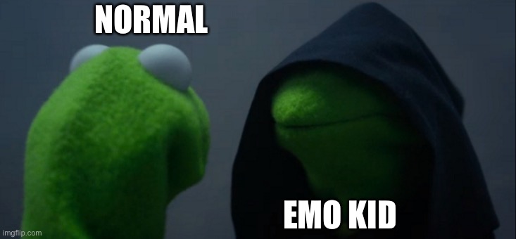 Kaka | NORMAL; EMO KID | image tagged in memes,evil kermit | made w/ Imgflip meme maker