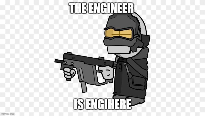 THE ENGINEER IS ENGIHERE | made w/ Imgflip meme maker