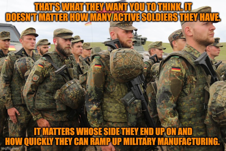 THAT'S WHAT THEY WANT YOU TO THINK. IT DOESN'T MATTER HOW MANY ACTIVE SOLDIERS THEY HAVE. IT MATTERS WHOSE SIDE THEY END UP ON AND HOW QUICK | made w/ Imgflip meme maker