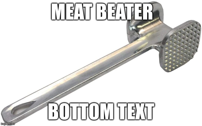 Meat beater | MEAT BEATER; BOTTOM TEXT | image tagged in nofap | made w/ Imgflip meme maker