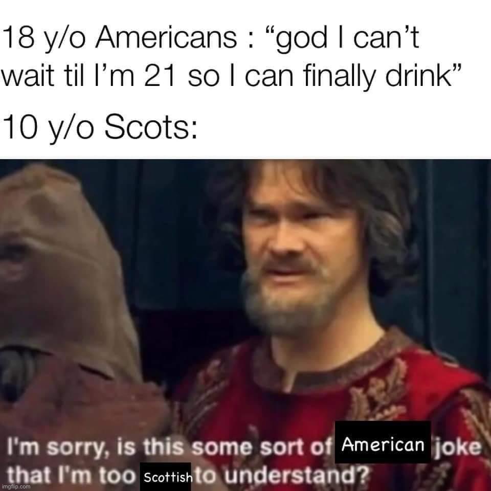 Scottish drinking age | image tagged in scottish drinking age | made w/ Imgflip meme maker