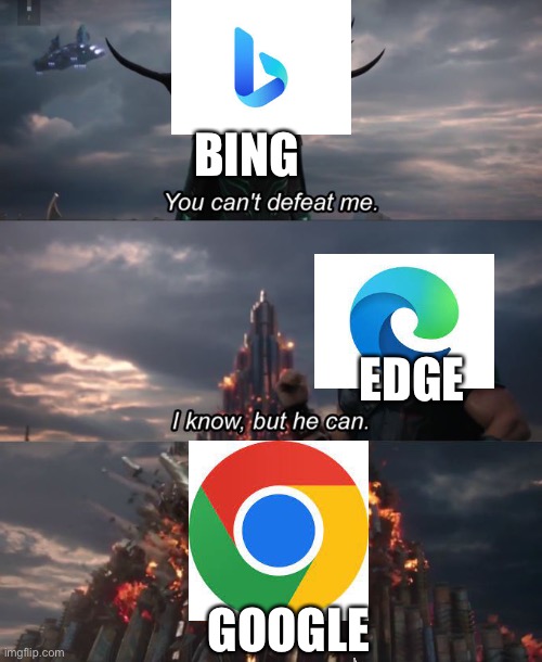 Google vs Edge vs Bing | BING; EDGE; GOOGLE | image tagged in you can't defeat me | made w/ Imgflip meme maker