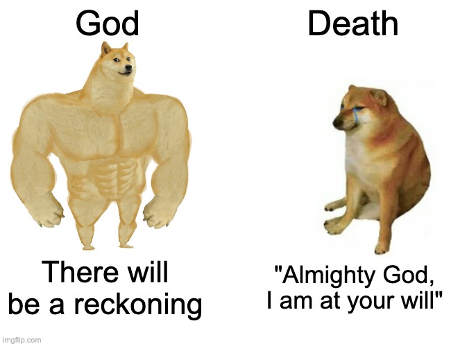 Everyman-Morality Play | God; Death; There will be a reckoning; "Almighty God, I am at your will" | image tagged in literature | made w/ Imgflip meme maker