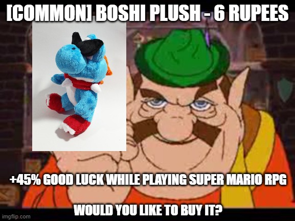 Morshu | [COMMON] BOSHI PLUSH - 6 RUPEES +45% GOOD LUCK WHILE PLAYING SUPER MARIO RPG
 
WOULD YOU LIKE TO BUY IT? | image tagged in morshu | made w/ Imgflip meme maker