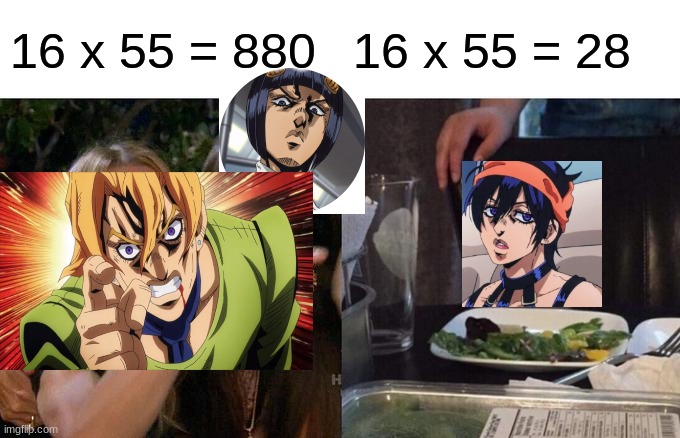 Jojo's Bizarre Adventure: Golden Wind | 16 x 55 = 880; 16 x 55 = 28 | image tagged in memes,woman yelling at cat,jojo's bizarre adventure,jjba,jojo meme,math | made w/ Imgflip meme maker