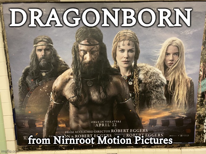 The Northman Poster with no title | DRAGONBORN; from Nirnroot Motion Pictures | image tagged in the northman poster with no title | made w/ Imgflip meme maker