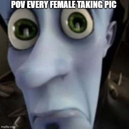 Females tiktok pages | POV EVERY FEMALE TAKING PIC | image tagged in girls | made w/ Imgflip meme maker