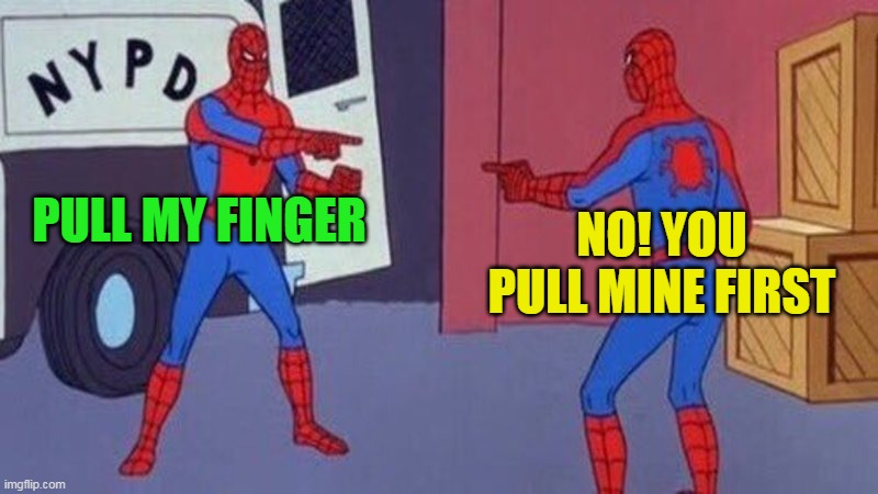 spiderman pointing at spiderman | PULL MY FINGER; NO! YOU PULL MINE FIRST | image tagged in spiderman pointing at spiderman | made w/ Imgflip meme maker