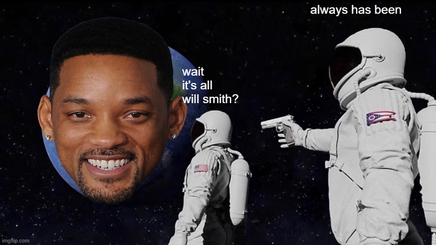 wut | always has been; wait it's all will smith? | image tagged in memes,always has been | made w/ Imgflip meme maker