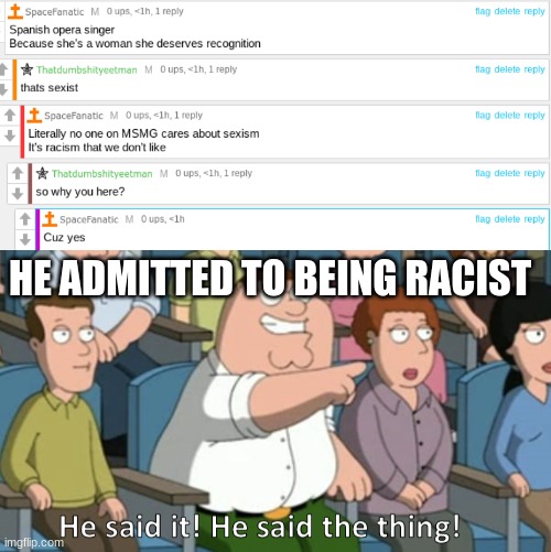 boom | HE ADMITTED TO BEING RACIST | image tagged in he said the thing | made w/ Imgflip meme maker