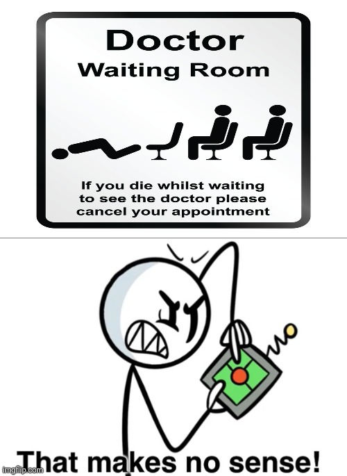 Doctor Waiting Room | image tagged in that makes no sense,reposts,repost,memes,meme,doctor waiting room | made w/ Imgflip meme maker