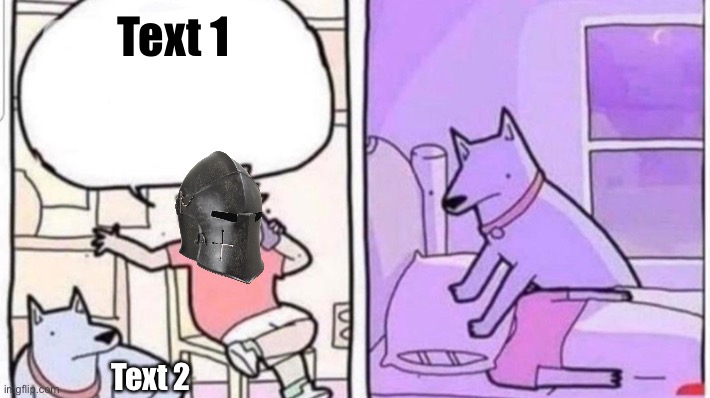 Crusader smothered by dog with pillow | Text 1; Text 2 | image tagged in crusader smothered by dog with pillow | made w/ Imgflip meme maker