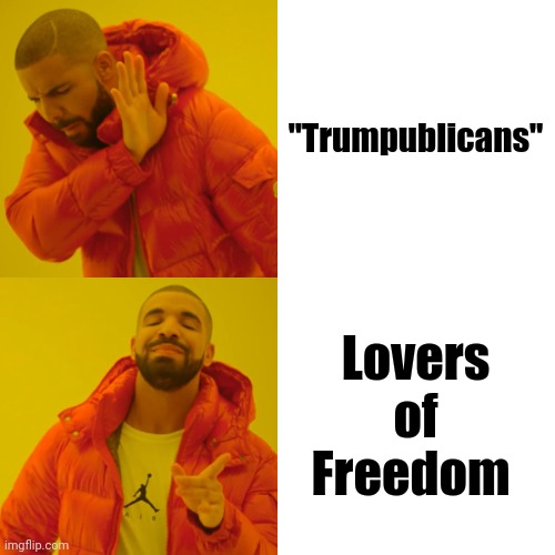 TDS is a real disease | "Trumpublicans"; Lovers of Freedom | image tagged in memes,drake hotline bling,trump derangement syndrome,really,stop it get some help | made w/ Imgflip meme maker