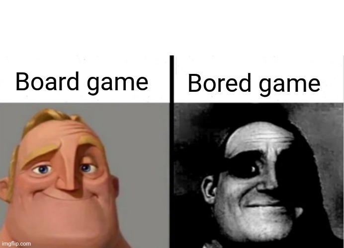 Board game; Bored game | Board game; Bored game | image tagged in teacher's copy,board game,funny,memes,meme,blank white template | made w/ Imgflip meme maker