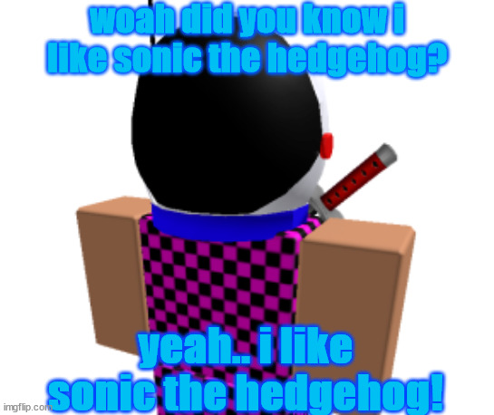 Jimmy says did you know i like sonic the hegehog | woah did you know i like sonic the hedgehog? yeah.. i like sonic the hedgehog! | image tagged in me | made w/ Imgflip meme maker