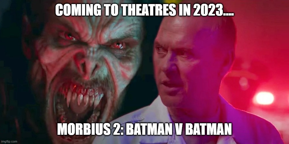Batman v Batman | COMING TO THEATRES IN 2023.... MORBIUS 2: BATMAN V BATMAN | image tagged in morbius 2,morbius,batman,michael keaton,funny memes,marvel | made w/ Imgflip meme maker