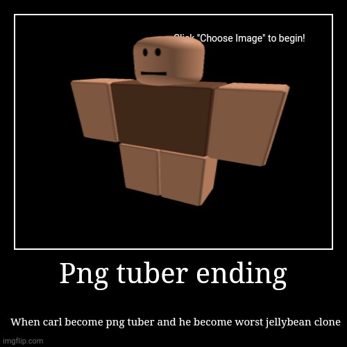 Npc's are becoming smart fanmade ending | Png tuber ending | When carl become png tuber and he become worst jellybean clone | image tagged in funny,demotivationals | made w/ Imgflip demotivational maker