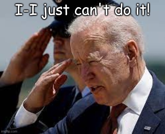 Pathetic Joe Biden | I-I just can't do it! | image tagged in pathetic joe biden | made w/ Imgflip meme maker