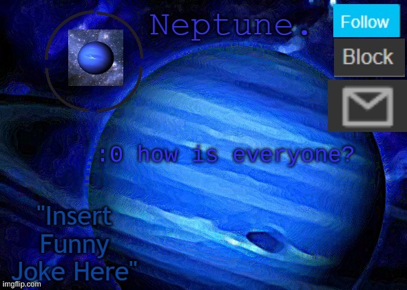 Neptune's announcement temp | :0 how is everyone? | image tagged in temp | made w/ Imgflip meme maker