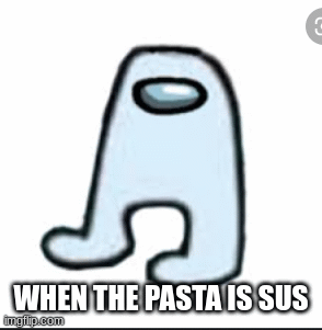 Impasta Is Sus | WHEN THE PASTA IS SUS | image tagged in gifs | made w/ Imgflip images-to-gif maker