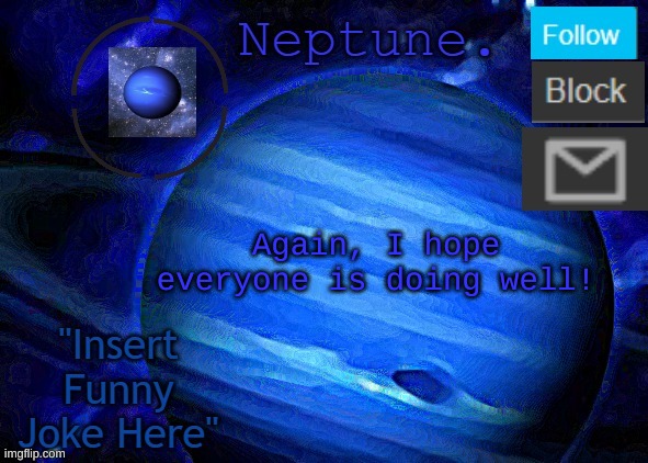 Neptune's announcement temp | Again, I hope everyone is doing well! | image tagged in neptune's announcement temp | made w/ Imgflip meme maker