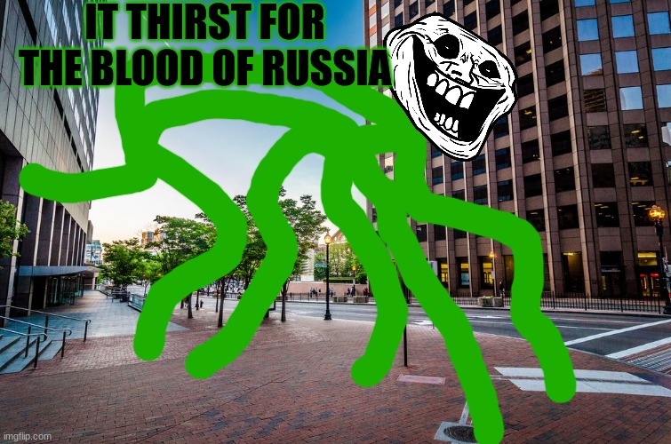 Empty City | IT THIRST FOR THE BLOOD OF RUSSIA | image tagged in empty city | made w/ Imgflip meme maker