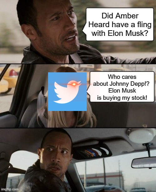 Twitter: Where toxicity produces the most sour of wine. | Did Amber Heard have a fling with Elon Musk? Who cares about Johnny Depp!? 
Elon Musk is buying my stock! | image tagged in memes,the rock driving,twitter,johnny depp,amber heard,elon musk | made w/ Imgflip meme maker