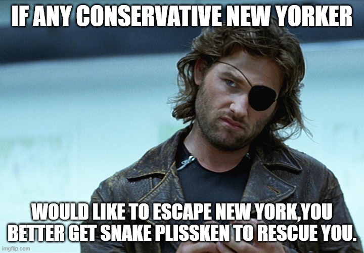 New York has Turned into a complete dystopian Hell!! | IF ANY CONSERVATIVE NEW YORKER; WOULD LIKE TO ESCAPE NEW YORK,YOU BETTER GET SNAKE PLISSKEN TO RESCUE YOU. | image tagged in snake plissken,new york,communists,democrats | made w/ Imgflip meme maker