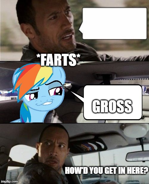 The Rock Driving MLP | *FARTS*; GROSS; HOW'D YOU GET IN HERE? | image tagged in the rock driving mlp,mlp,funny,funny memes,funny meme | made w/ Imgflip meme maker