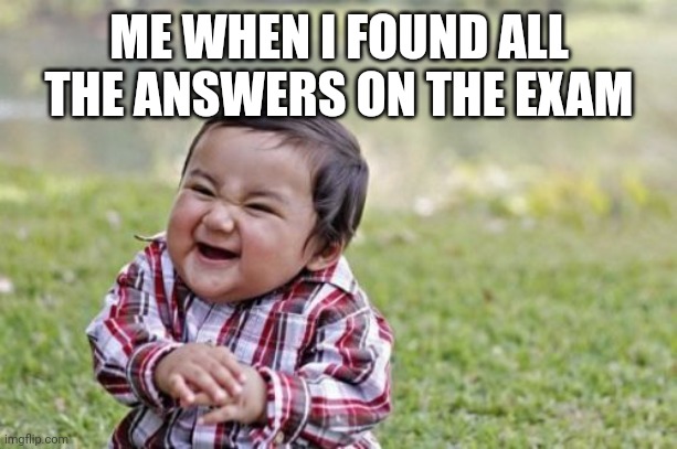 Evil Toddler Meme | ME WHEN I FOUND ALL THE ANSWERS ON THE EXAM | image tagged in memes,evil toddler | made w/ Imgflip meme maker