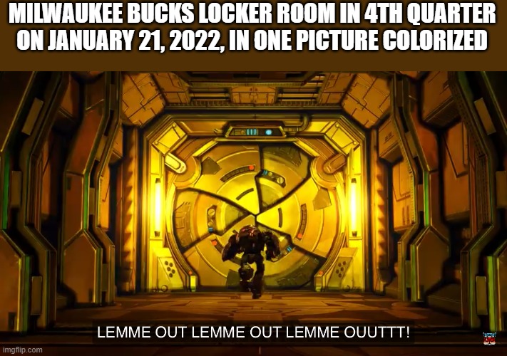 Geuss that NBA player | MILWAUKEE BUCKS LOCKER ROOM IN 4TH QUARTER ON JANUARY 21, 2022, IN ONE PICTURE COLORIZED | image tagged in let me out,milwaukee bucks,sports,nba | made w/ Imgflip meme maker