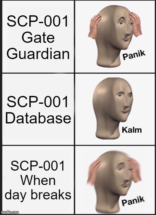 Panik Kalm Panik Meme | SCP-001 Gate Guardian; SCP-001 Database; SCP-001 When day breaks | image tagged in memes,panik kalm panik | made w/ Imgflip meme maker