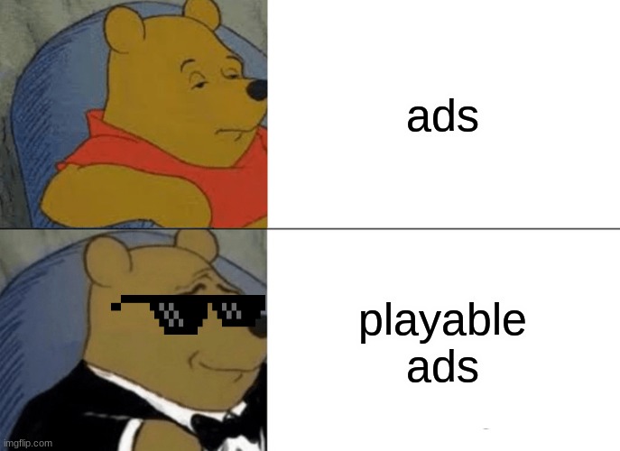 Tuxedo Winnie The Pooh Meme | ads; playable ads | image tagged in memes,tuxedo winnie the pooh | made w/ Imgflip meme maker