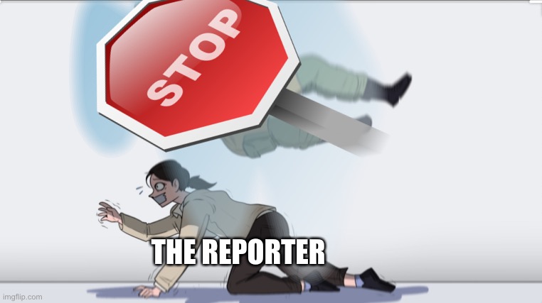 THE REPORTER | made w/ Imgflip meme maker