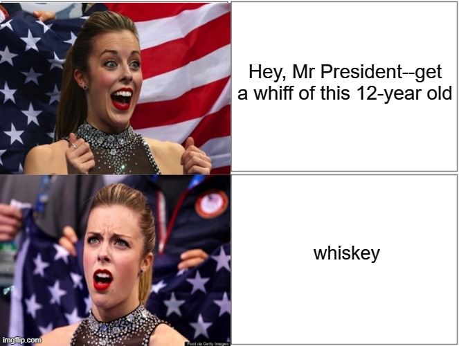 Smells like teen spirits | Hey, Mr President--get a whiff of this 12-year old; whiskey | made w/ Imgflip meme maker