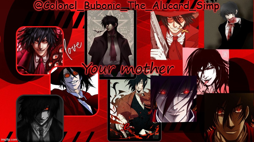 Bubonic's Alucard temp | Your mother; e | image tagged in bubonic's alucard temp | made w/ Imgflip meme maker